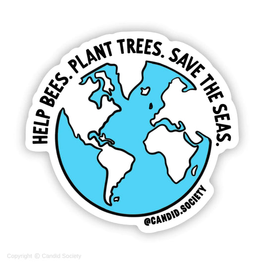 Help Bees, Plant Trees, Save the Seas- Sticker
